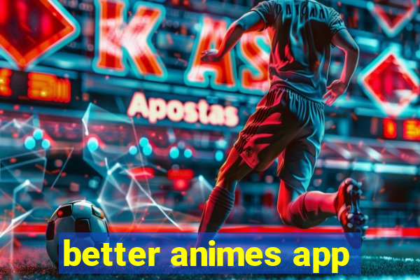 better animes app